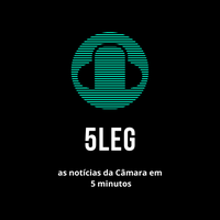 Câmara lança podcast 5Leg, com notícias do Legislativo